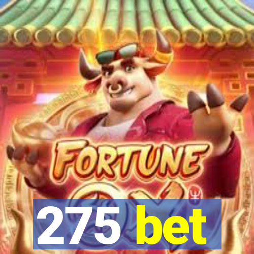 275 bet